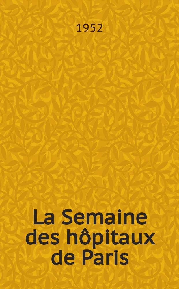 La Semaine des hôpitaux de Paris : Organe fonde par l'Assoc. d'enseignement med. des hôpitaux de Paris. Année28 1952, №90