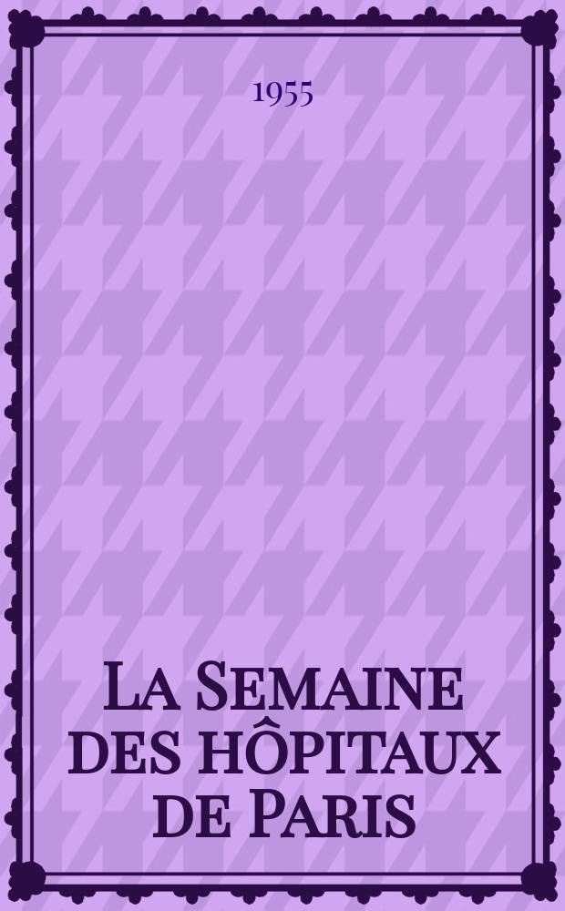 La Semaine des hôpitaux de Paris : Organe fonde par l'Assoc. d'enseignement med. des hôpitaux de Paris. Année31 1955, №46
