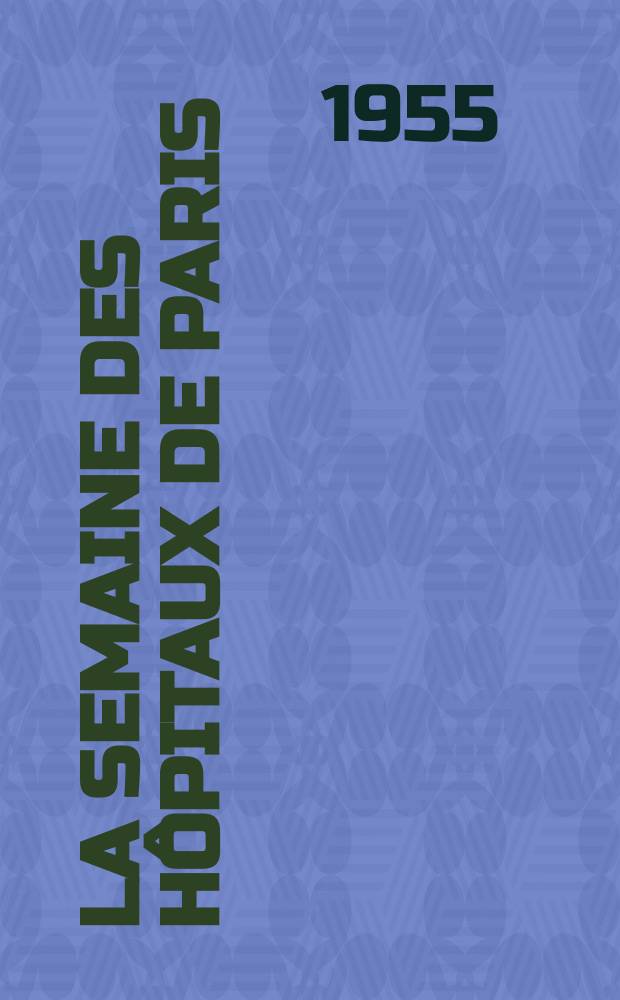 La Semaine des hôpitaux de Paris : Organe fonde par l'Assoc. d'enseignement med. des hôpitaux de Paris. Année31 1955, №58