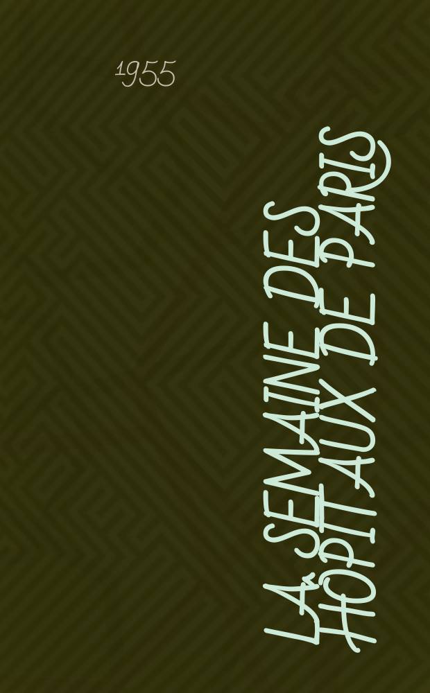 La Semaine des hôpitaux de Paris : Organe fonde par l'Assoc. d'enseignement med. des hôpitaux de Paris. Année31 1955, №62