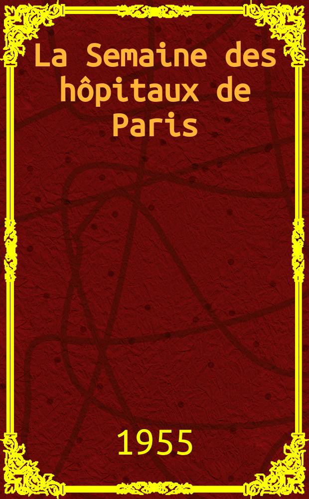 La Semaine des hôpitaux de Paris : Organe fonde par l'Assoc. d'enseignement med. des hôpitaux de Paris. Année31 1955, №71