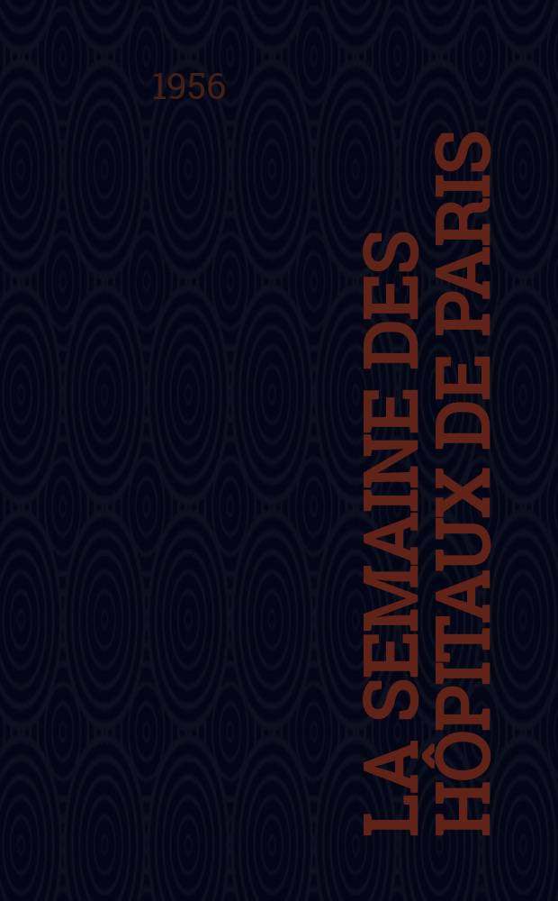 La Semaine des h&ocirc;pitaux de Paris : Organe fonde par l'Assoc. d'enseignement med. des h&ocirc;pitaux de Paris. Ann&eacute;e32 1956, №12