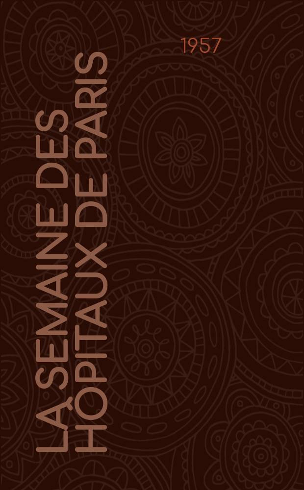 La Semaine des hôpitaux de Paris : Organe fonde par l'Assoc. d'enseignement med. des hôpitaux de Paris. Année33 1957, №29