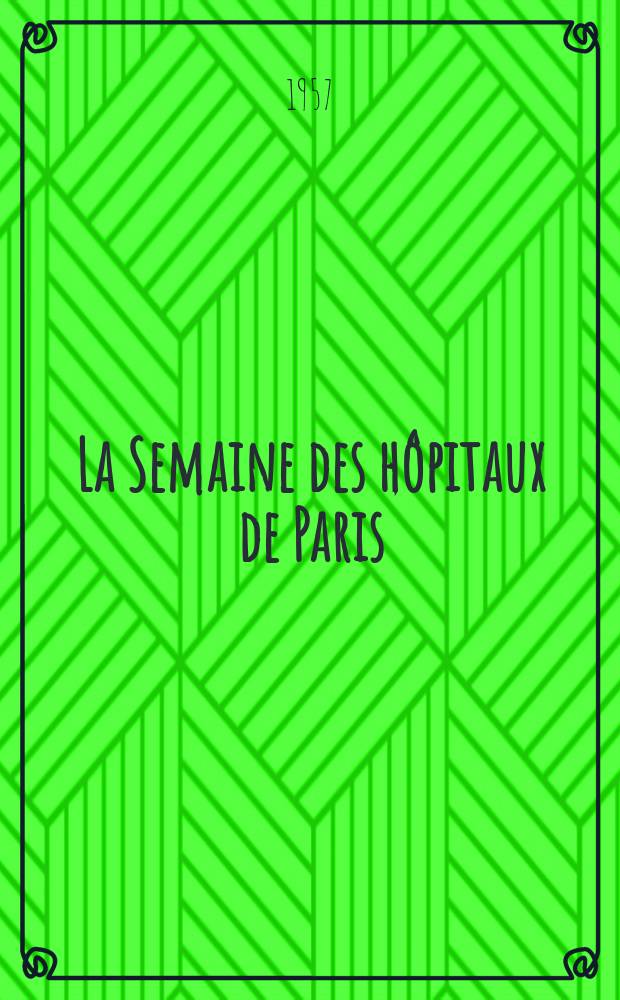 La Semaine des h&ocirc;pitaux de Paris : Organe fonde par l'Assoc. d'enseignement med. des h&ocirc;pitaux de Paris. Ann&eacute;e33 1957, №35