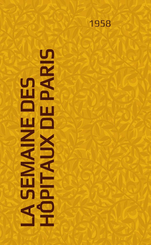 La Semaine des hôpitaux de Paris : Organe fonde par l'Assoc. d'enseignement med. des hôpitaux de Paris. Année34 1958, №18