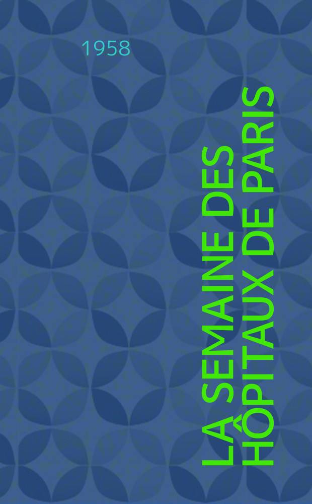 La Semaine des hôpitaux de Paris : Organe fonde par l'Assoc. d'enseignement med. des hôpitaux de Paris. Année34 1958, №38