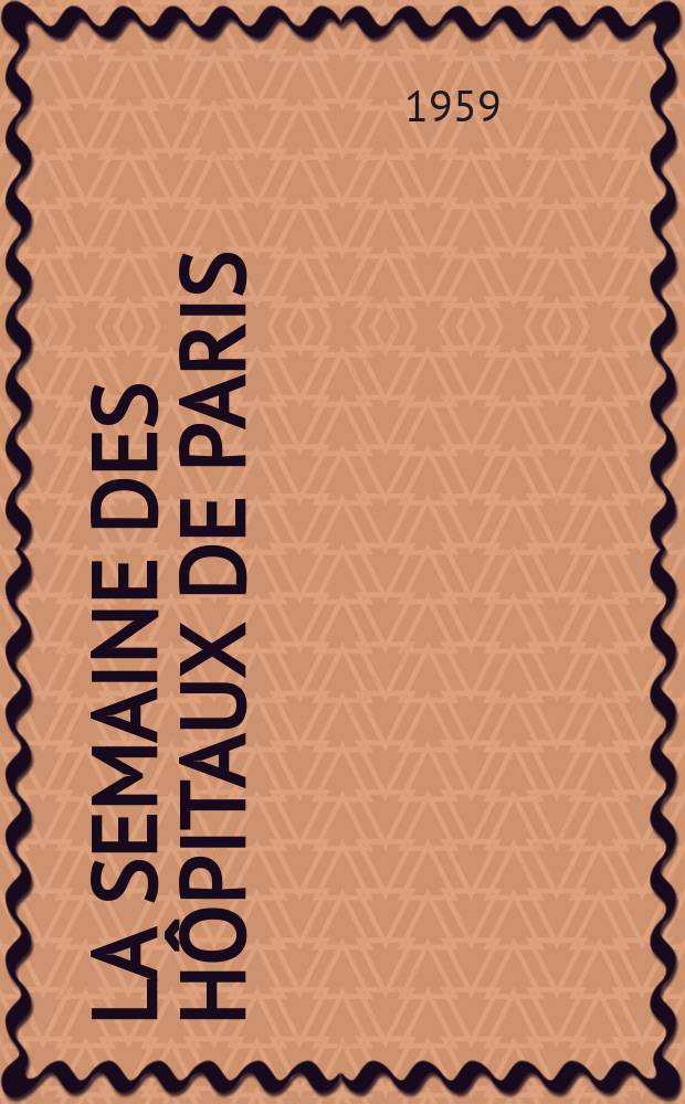La Semaine des h&ocirc;pitaux de Paris : Organe fonde par l'Assoc. d'enseignement med. des h&ocirc;pitaux de Paris. Ann&eacute;e35 1959, №13