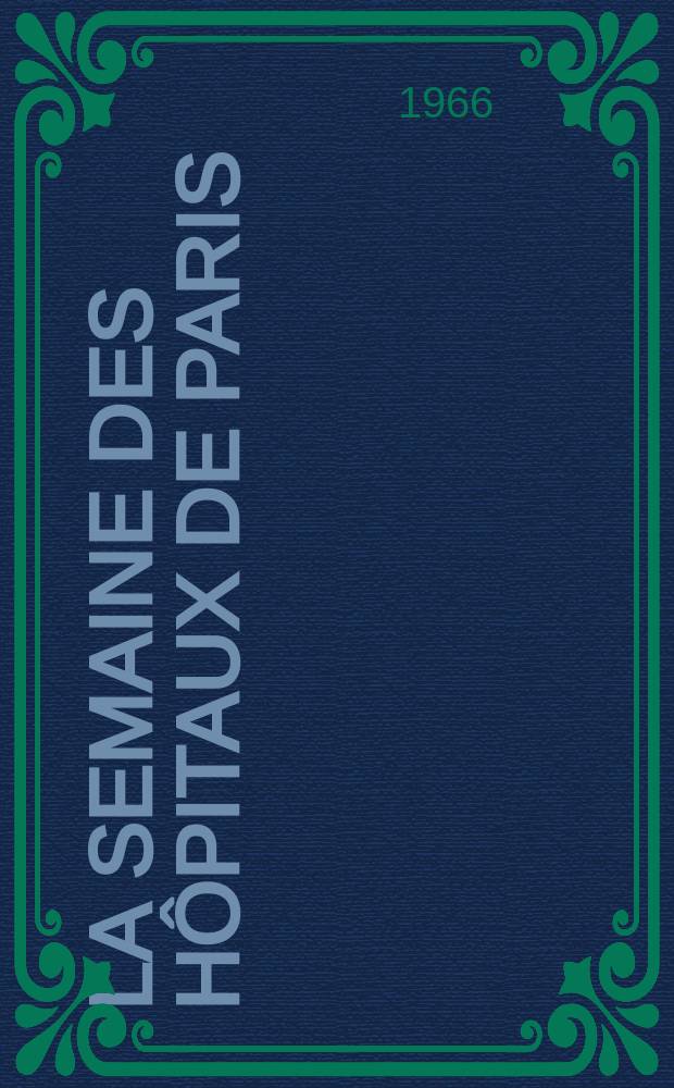 La Semaine des hôpitaux de Paris : Organe fonde par l'Assoc. d'enseignement med. des hôpitaux de Paris. Année42 1966, №52