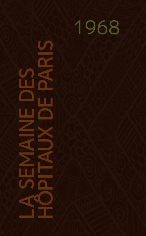 La Semaine des hôpitaux de Paris : Organe fonde par l'Assoc. d'enseignement med. des hôpitaux de Paris. Année44 1968, №14