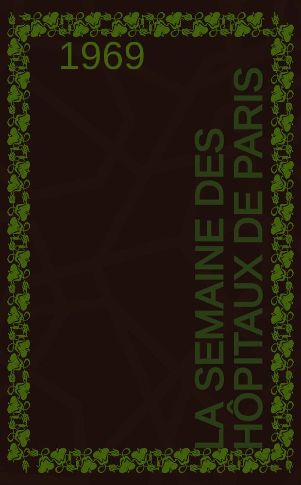La Semaine des hôpitaux de Paris : Organe fonde par l'Assoc. d'enseignement med. des hôpitaux de Paris. Année45 1969, №31