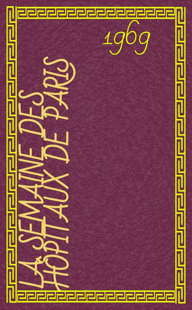 La Semaine des hôpitaux de Paris : Organe fonde par l'Assoc. d'enseignement med. des hôpitaux de Paris. Année45 1969, №53