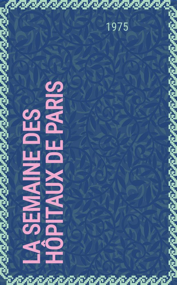 La Semaine des h&ocirc;pitaux de Paris : Organe fonde par l'Assoc. d'enseignement med. des h&ocirc;pitaux de Paris. A.51 1975, №14