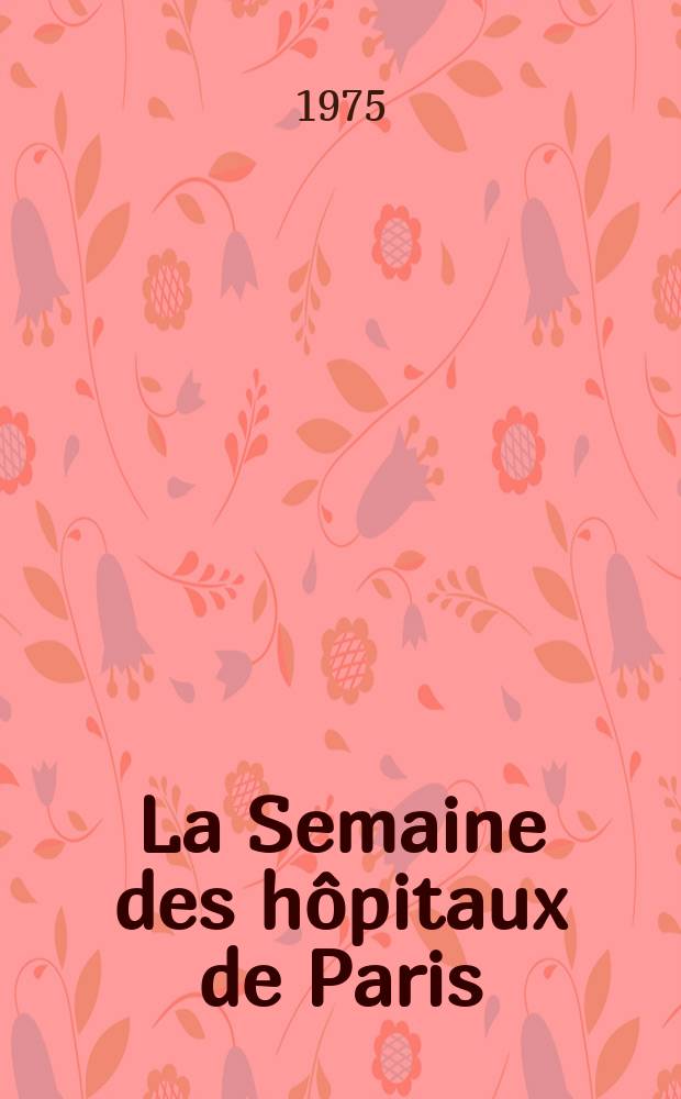 La Semaine des hôpitaux de Paris : Organe fonde par l'Assoc. d'enseignement med. des hôpitaux de Paris. A.51 1975, №22
