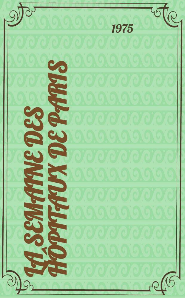 La Semaine des hôpitaux de Paris : Organe fonde par l'Assoc. d'enseignement med. des hôpitaux de Paris. A.51 1975, №42