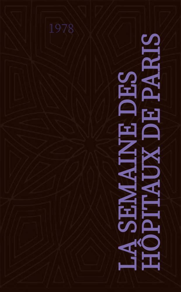La Semaine des hôpitaux de Paris : Organe fonde par l'Assoc. d'enseignement med. des hôpitaux de Paris. A.54 1978, №10