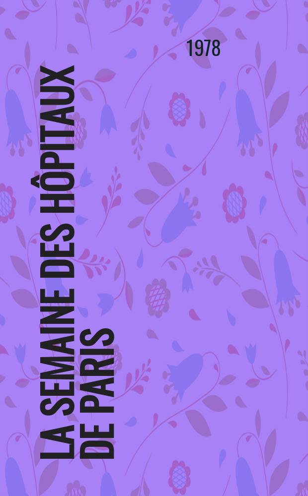 La Semaine des hôpitaux de Paris : Organe fonde par l'Assoc. d'enseignement med. des hôpitaux de Paris. A.54 1978, №11