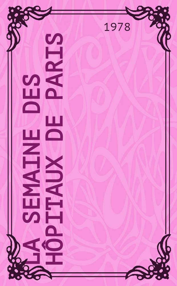 La Semaine des hôpitaux de Paris : Organe fonde par l'Assoc. d'enseignement med. des hôpitaux de Paris. A.54 1978, №18