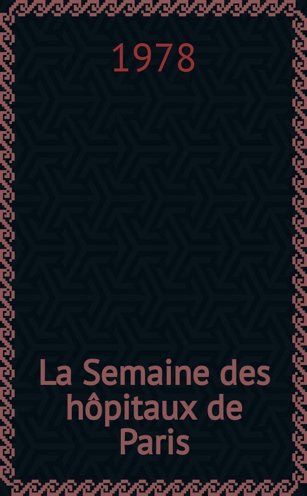 La Semaine des h&ocirc;pitaux de Paris : Organe fonde par l'Assoc. d'enseignement med. des h&ocirc;pitaux de Paris. A.54 1978, №22