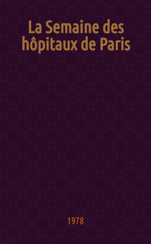 La Semaine des h&ocirc;pitaux de Paris : Organe fonde par l'Assoc. d'enseignement med. des h&ocirc;pitaux de Paris. A.54 1978, №42