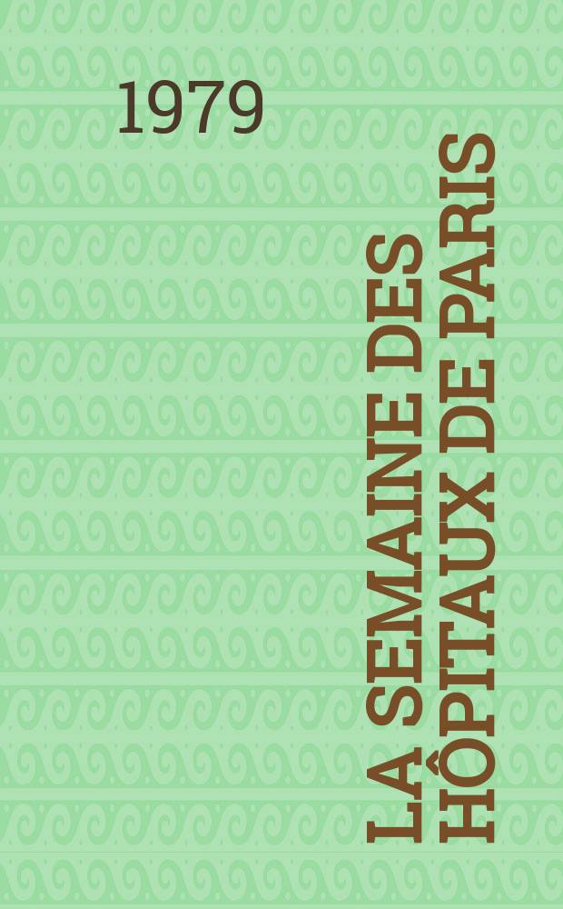 La Semaine des hôpitaux de Paris : Organe fonde par l'Assoc. d'enseignement med. des hôpitaux de Paris. A.55 1979, №13