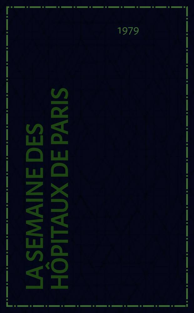 La Semaine des hôpitaux de Paris : Organe fonde par l'Assoc. d'enseignement med. des hôpitaux de Paris. A.55 1979, №30