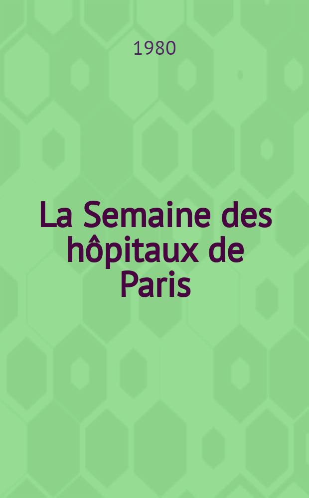 La Semaine des hôpitaux de Paris : Organe fonde par l'Assoc. d'enseignement med. des hôpitaux de Paris. A.56 1980, №23