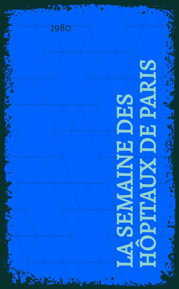 La Semaine des hôpitaux de Paris : Organe fonde par l'Assoc. d'enseignement med. des hôpitaux de Paris. A.56 1980, №28
