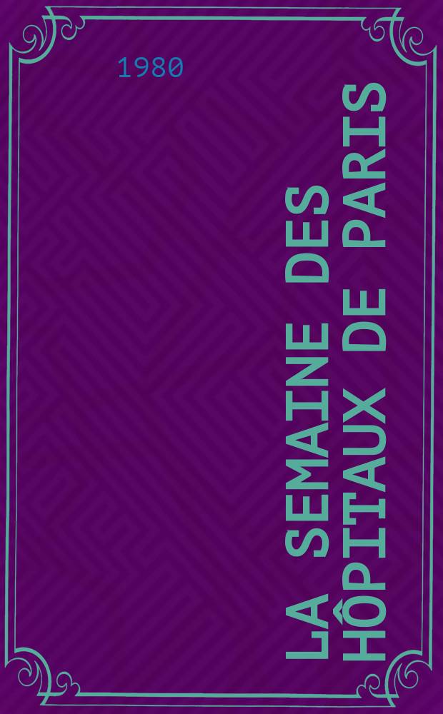 La Semaine des hôpitaux de Paris : Organe fonde par l'Assoc. d'enseignement med. des hôpitaux de Paris. A.56 1980, №30
