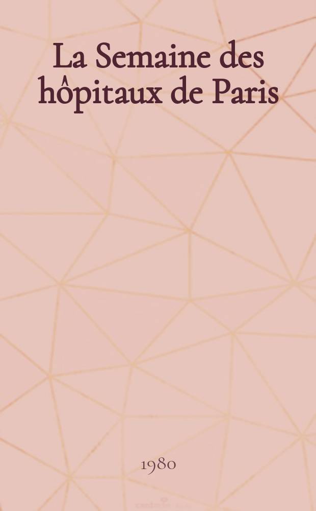 La Semaine des hôpitaux de Paris : Organe fonde par l'Assoc. d'enseignement med. des hôpitaux de Paris. A.56 1980, №39