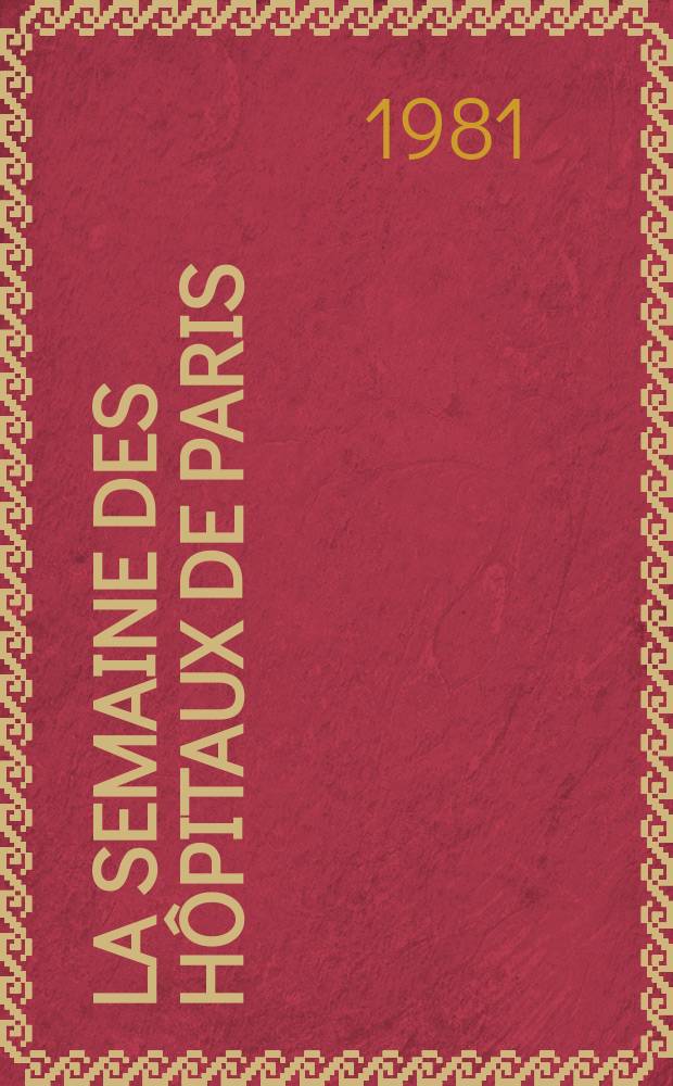 La Semaine des h&ocirc;pitaux de Paris : Organe fonde par l'Assoc. d'enseignement med. des h&ocirc;pitaux de Paris. A.57 1981, №24