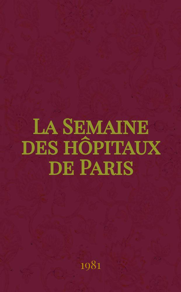 La Semaine des h&ocirc;pitaux de Paris : Organe fonde par l'Assoc. d'enseignement med. des h&ocirc;pitaux de Paris. A.57 1981, №38