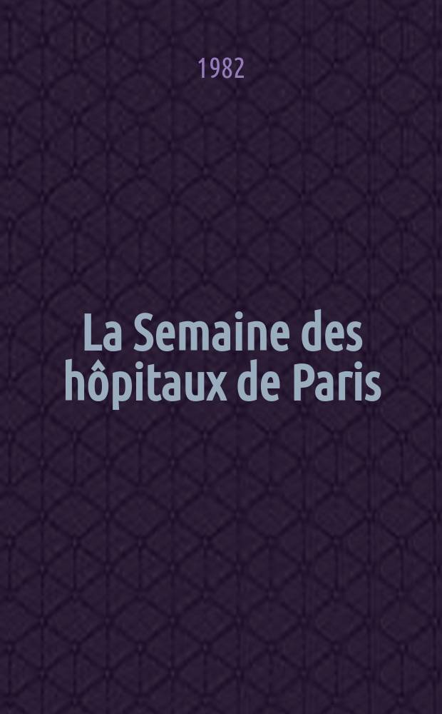 La Semaine des hôpitaux de Paris : Organe fonde par l'Assoc. d'enseignement med. des hôpitaux de Paris. A.58 1982, №6