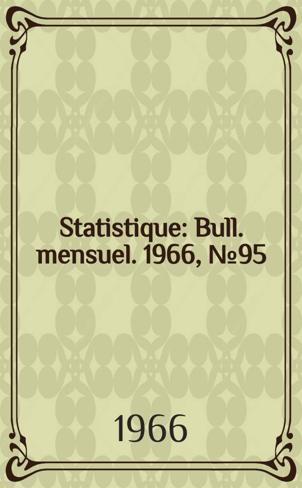 Statistique : Bull. mensuel. 1966, №95
