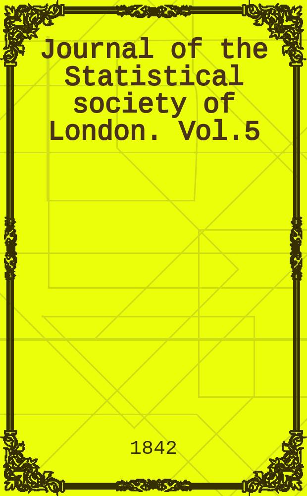 Journal of the Statistical society of London. Vol.5