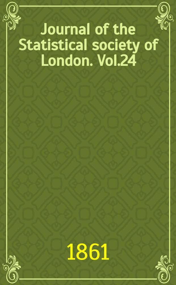 Journal of the Statistical society of London. Vol.24