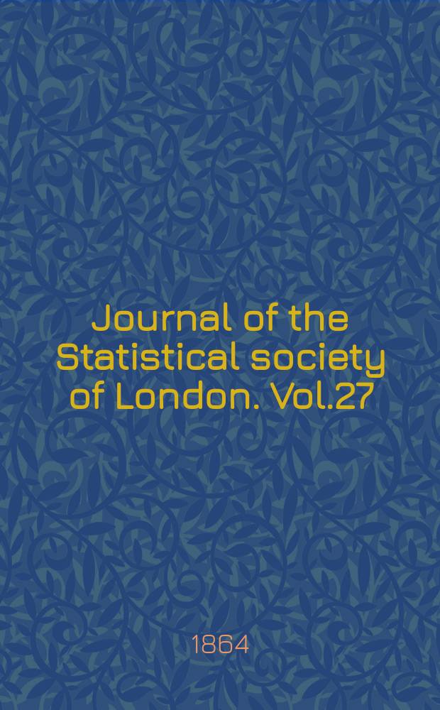 Journal of the Statistical society of London. Vol.27