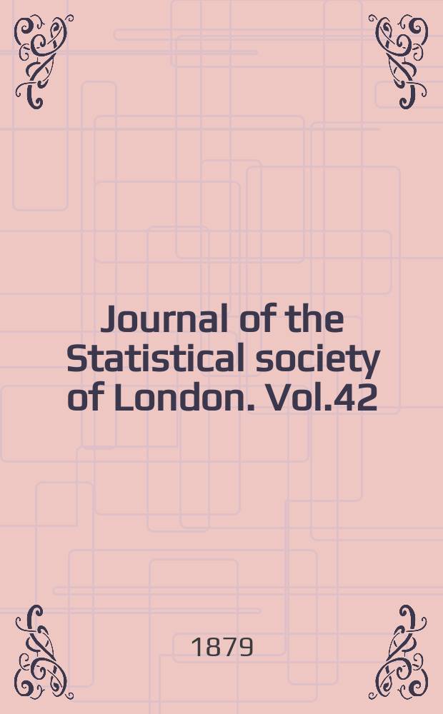Journal of the Statistical society of London. Vol.42