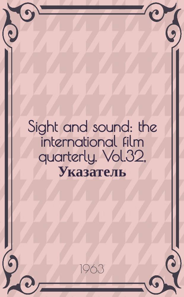 Sight and sound : the international film quarterly. Vol.32, Указатель