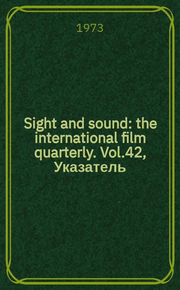 Sight and sound : the international film quarterly. Vol.42, Указатель