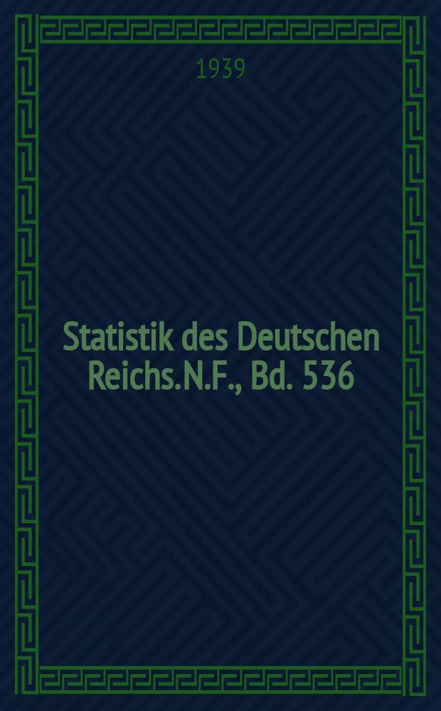 Statistik des Deutschen Reichs. [N.F.], Bd. 536