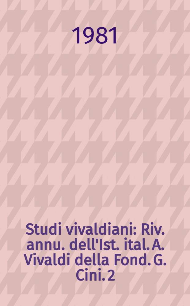 Studi vivaldiani : Riv. annu. dell'Ist. ital. A. Vivaldi della Fond. G. Cini. 2