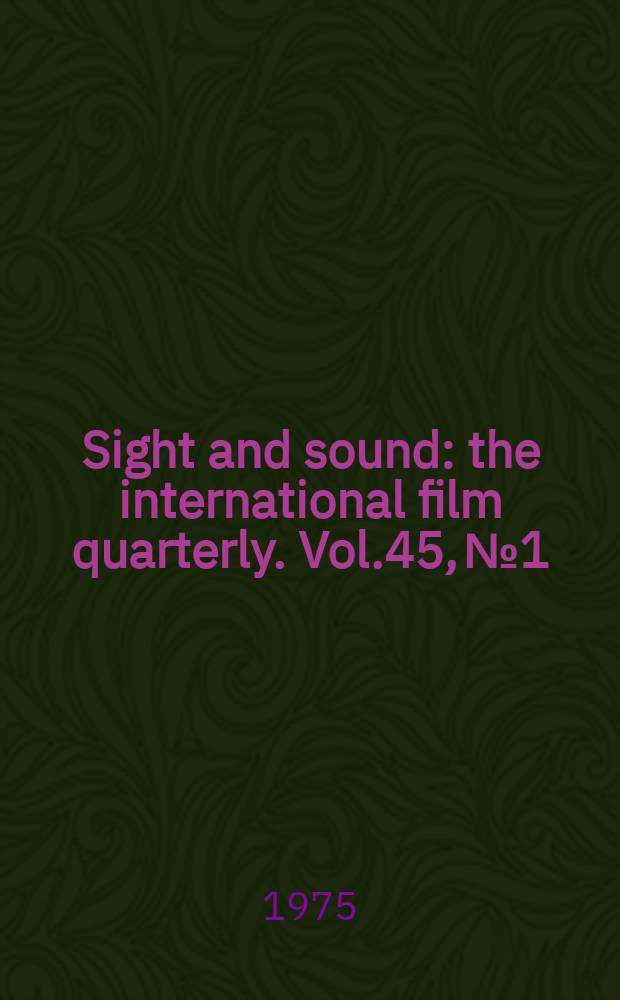 Sight and sound : the international film quarterly. Vol.45, №1 : 1975/76