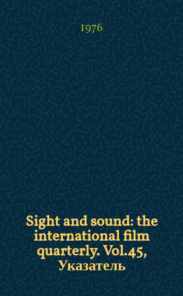 Sight and sound : the international film quarterly. Vol.45, Указатель