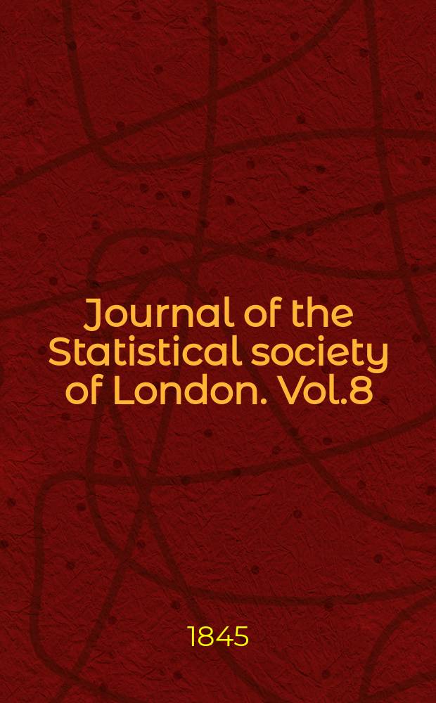 Journal of the Statistical society of London. Vol.8