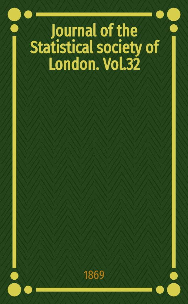 Journal of the Statistical society of London. Vol.32