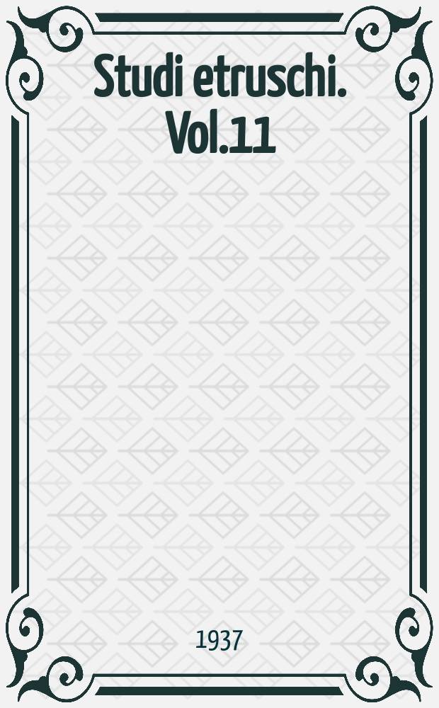 Studi etruschi. Vol.11