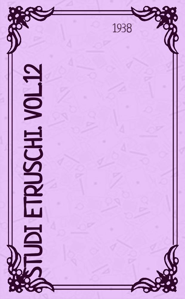 Studi etruschi. Vol.12