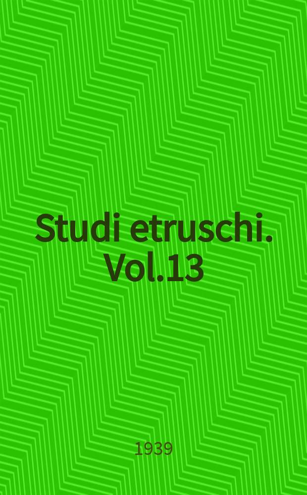 Studi etruschi. Vol.13