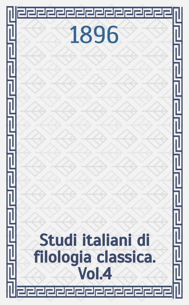 Studi italiani di filologia classica. Vol.4