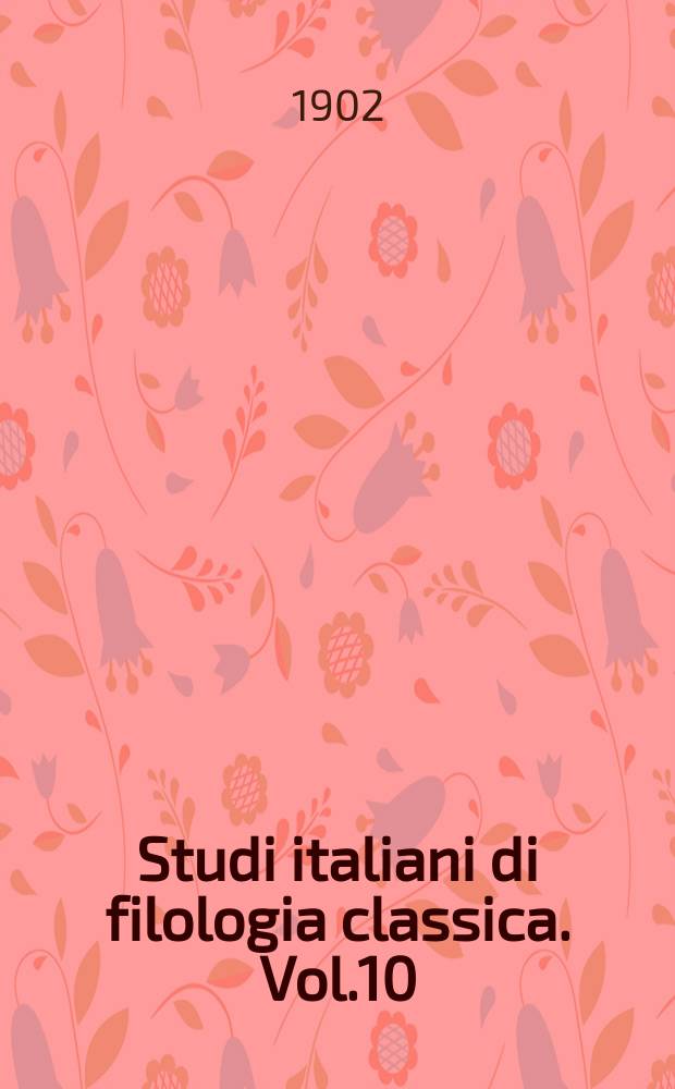Studi italiani di filologia classica. Vol.10